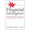 Financial Intelligence: A Manager's Guide to Knowing What the Numbers Really Mean