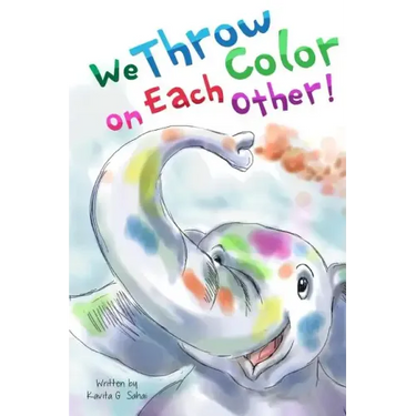 We Throw Color on Each Other: A book about Holi