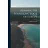 Albania, the Foundling State of Europe