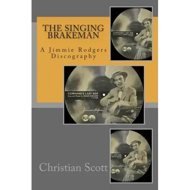 The Singing Brakeman - A Jimmie Rodgers Discography