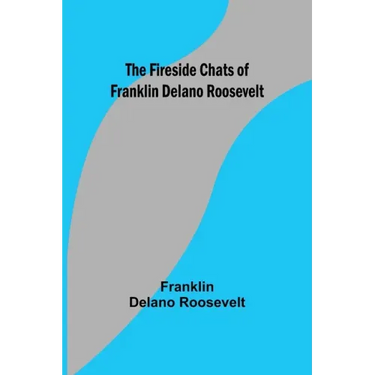 The Fireside Chats of Franklin Delano Roosevelt