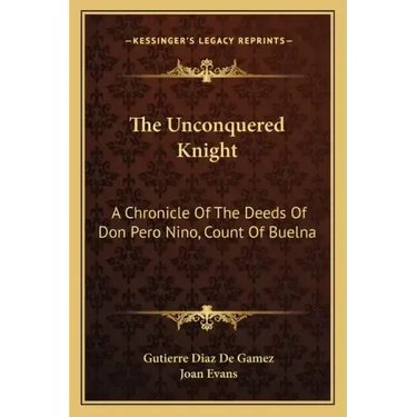 The Unconquered Knight: A Chronicle of the Deeds of Don Pero Nino, Count of Buelna
