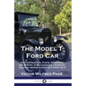 The Model T Ford Car: Its Construction, Parts, Operation and Repair - A Mechanic's Illustrated Treatise on the Automobile from 1915