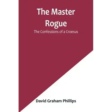 The Master Rogue: The Confessions of a Croesus