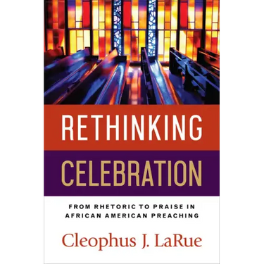 Rethinking Celebration: From Rhetoric to Praise in African American Preaching