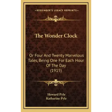 The Wonder Clock: Or Four and Twenty Marvelous Tales, Being One for Each Hour of the Day (1915)