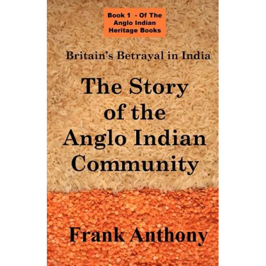 Britain's Betrayal in India: The Story of the Anglo Indian Community