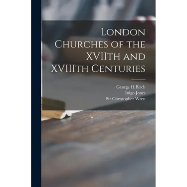 London Churches of the XVIIth and XVIIIth Centuries