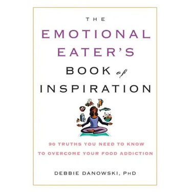 The Emotional Eater's Book of Inspiration: 90 Truths You Need to Know to Overcome Your Food Addiction