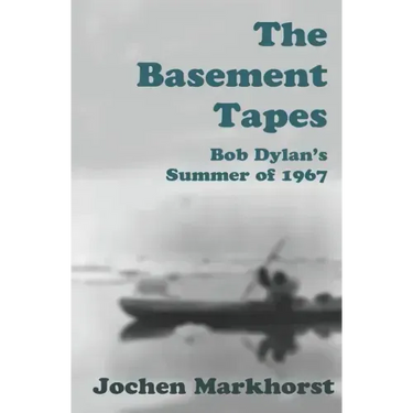 The Basement Tapes: Bob Dylan's Summer of 1967