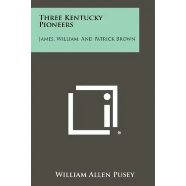 Three Kentucky Pioneers: James, William, And Patrick Brown