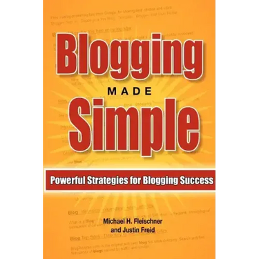 Blogging Made Simple: Powerful Strategies For Blogging Success!