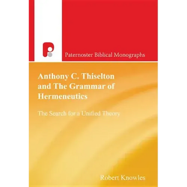 Anthony C Thiselton and the Grammar of Hermeneutics