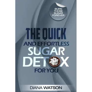 Sugar Detox - The Quick and Effortless Sugar Detox For You
