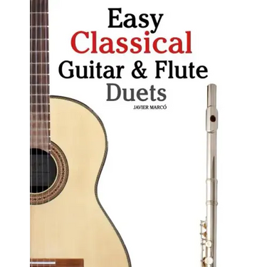 Easy Classical Guitar & Flute Duets: Featuring Music of Beethoven, Bach, Wagner, Handel and Other Composers. in Standard Notation and Tablature