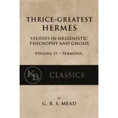 Thrice-Greatest Hermes, Volume II: Studies in Hellenistic Theosophy and Gnosis