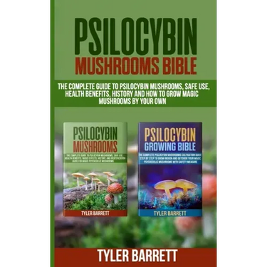 Psilocybin Mushrooms Bible: 2 Books in 1: The Complete Guide to Psilocybin, Safe Use, Health Benefits, History and How to Grow Magic Mushrooms on