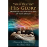 Your Destiny, His Glory!: The How and Why of Your Design