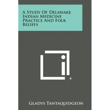 A Study of Delaware Indian Medicine Practice and Folk Beliefs