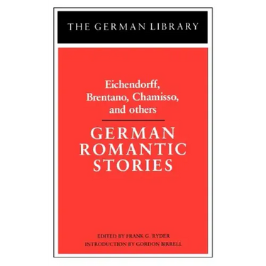 German Romantic Stories: Eichendorff, Brentano, Chamisso, and Others