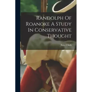 Randolph Of Roanoke A Study In Conservative Thought