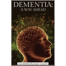 Dementia - A Way Ahead: A user-friendly guide for dementia enriched with therapeutic information to assist & empower family & carers