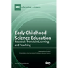 Early Childhood Science Education: Research Trends in Learning and Teaching