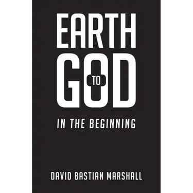 Earth to God: In The Beginning