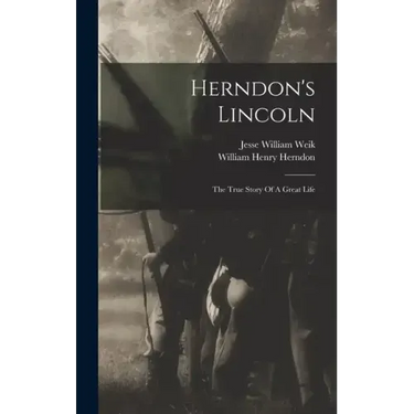 Herndon's Lincoln: The True Story Of A Great Life