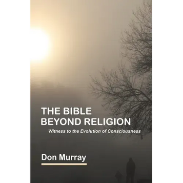 The Bible Beyond Religion: Witness to the Evolution of Consciousness