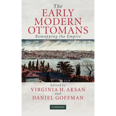 The Early Modern Ottomans: Remapping the Empire