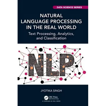 Natural Language Processing in the Real World: Text Processing, Analytics, and Classification