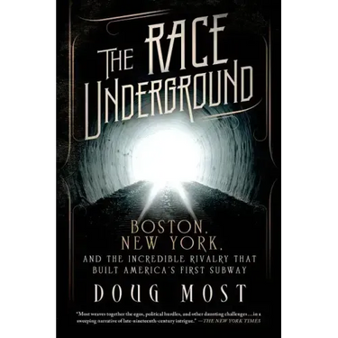 The Race Underground: Boston, New York, and the Incredible Rivalry That Built America's First Subway
