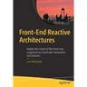 Front-End Reactive Architectures: Explore the Future of the Front-End Using Reactive JavaScript Frameworks and Libraries