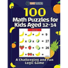 100 Math Puzzles for Kids Aged 12-14 - A Challenging And Fun Logic Game