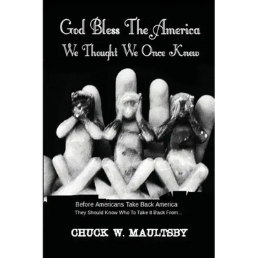 God Bless The America We Thought We Once Knew: Before Americans Take America Back, They Should Know Who To Take It Back From