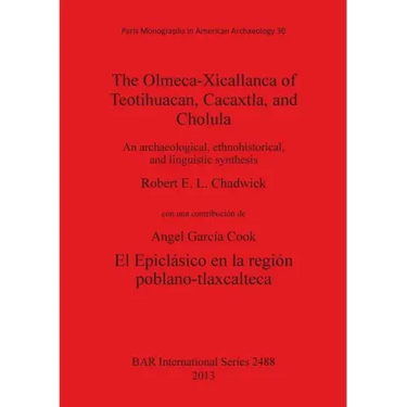 The Olmeca-Xicallanca of Teotihuacan, Cacaxtla, and Cholula: An archaeological, ethnohistorical, and linguistic synthesis