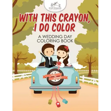 With This Crayon, I Do Color - A Wedding Day Coloring Book