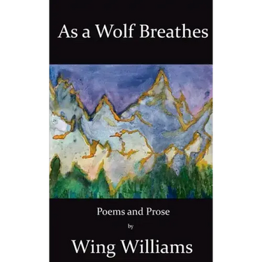 As a Wolf Breathes: Poems and Prose