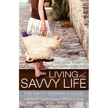 Living the Savvy Life: The Savvy Woman's Guide to Smart Spending and Rich Living