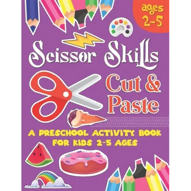 Scissors Skill Cut and Paste: A Preschool to Kindergarten Cut and paste book for Ages 3 to 5,, A Fun Cutting Practice Workbook I Size 8.5x11