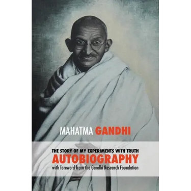 The Story of My Experiments with Truth - Mahatma Gandhi's Unabridged Autobiography: Foreword by the Gandhi Research Foundation