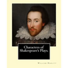 Characters of Shakespeare's Plays. By: William Hazlitt, introduction By: Sir Arthur Thomas Quiller-Couch (1863-1944): Sir Arthur Thomas Quiller-Couch