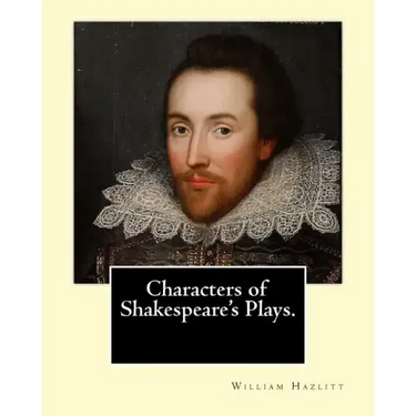 Characters of Shakespeare's Plays. By: William Hazlitt, introduction By: Sir Arthur Thomas Quiller-Couch (1863-1944): Sir Arthur Thomas Quiller-Couch