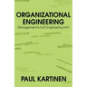 Organizational Engineering: Management Is Out! Engineering Is In!