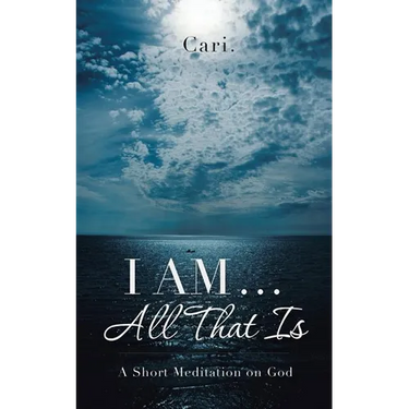 I AM ... All That Is: A Short Meditation on God