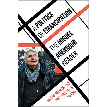 A Politics of Emancipation: The Miguel Abensour Reader