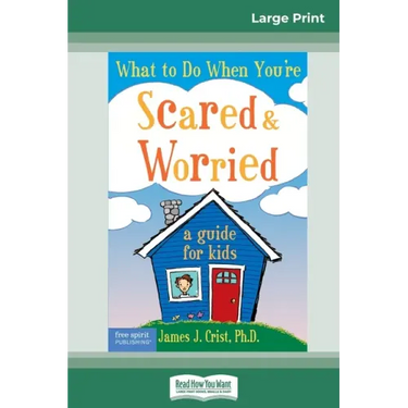 What to Do When You're Scared & Worried: A Guide for Kids (16pt Large Print Edition)