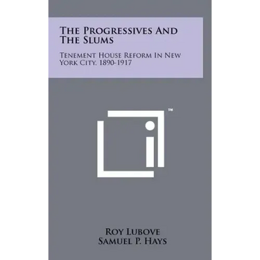 The Progressives And The Slums: Tenement House Reform In New York City, 1890-1917