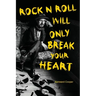 Rock N Roll Will Only Break Your Heart